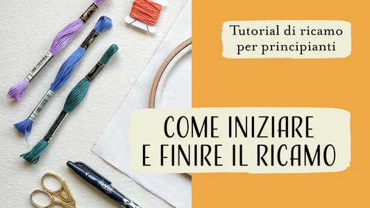 tutorial che vi spiega come realizzare i primi punti nei vostri progetti di ricamo creativo e come chiudere il ricamo in modo sicuro